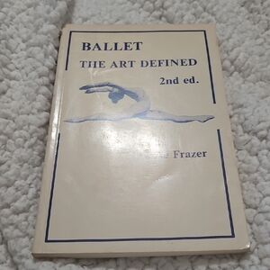 BALLET THE ART DEFINED 2ND ED. PAPERBACK BOOK